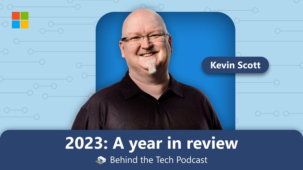 Year in Review 2023 | Behind the Tech with Kevin Scott