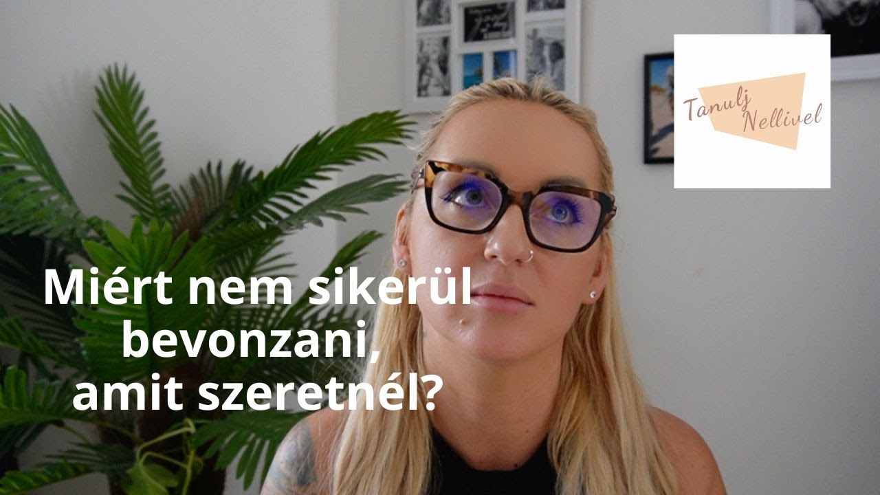 Miért nem sikerül bevonzani, amit szeretnél? | Tanulj Nellivel