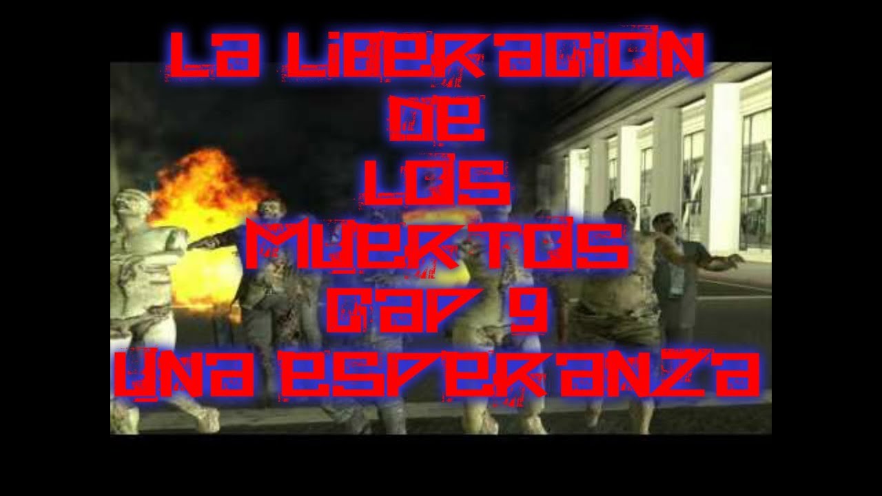GTA San Andreas La Liberacion De Los Muertos Capitulo 9: Una Esperanza