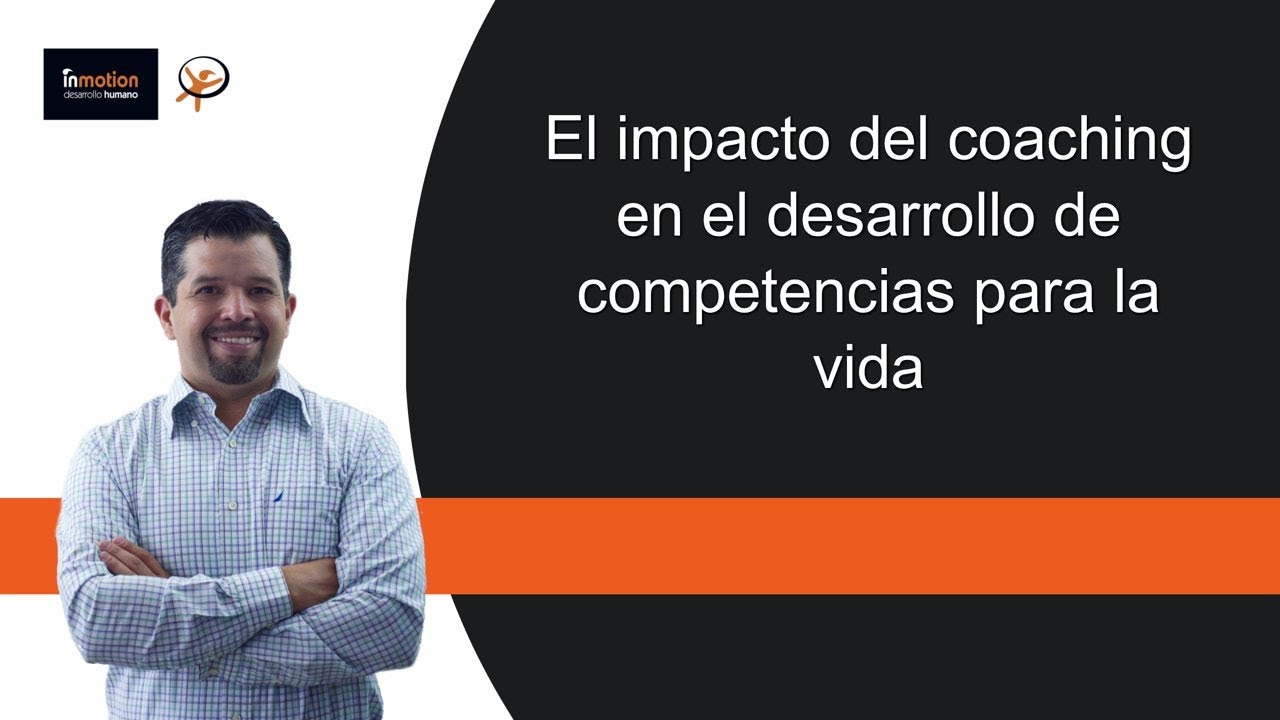 El impacto del coaching en el desarrollo de competencias para la vida.