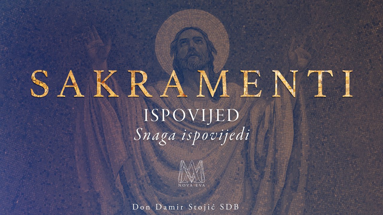 SAKRAMENTI (5/17)  - Snaga ispovijedi