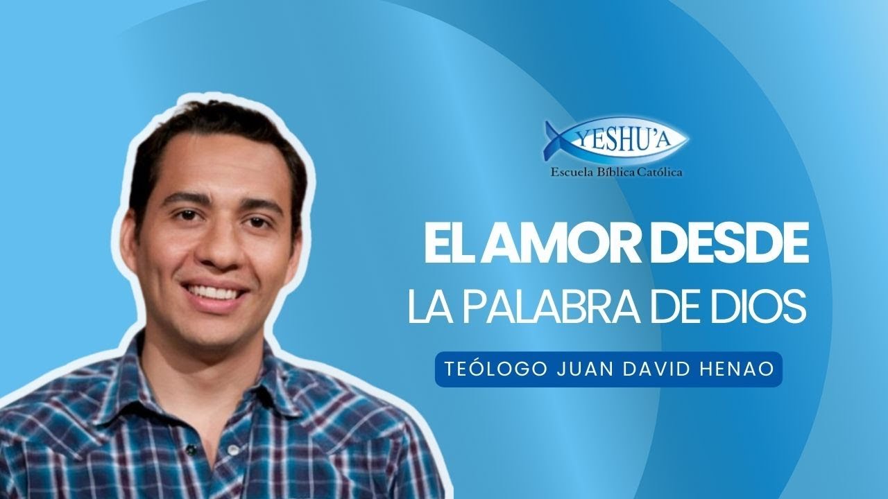 El amor desde la Palabra de Dios. Teólogo Juan David Henao