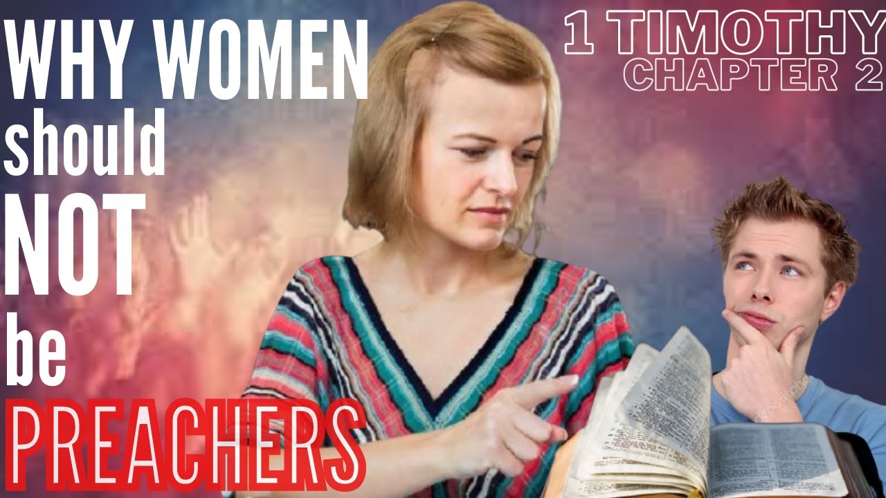 1 Timothy - Ch. 2 - Pt 2 - Women Preachers and God - Does The Bible Allow It?