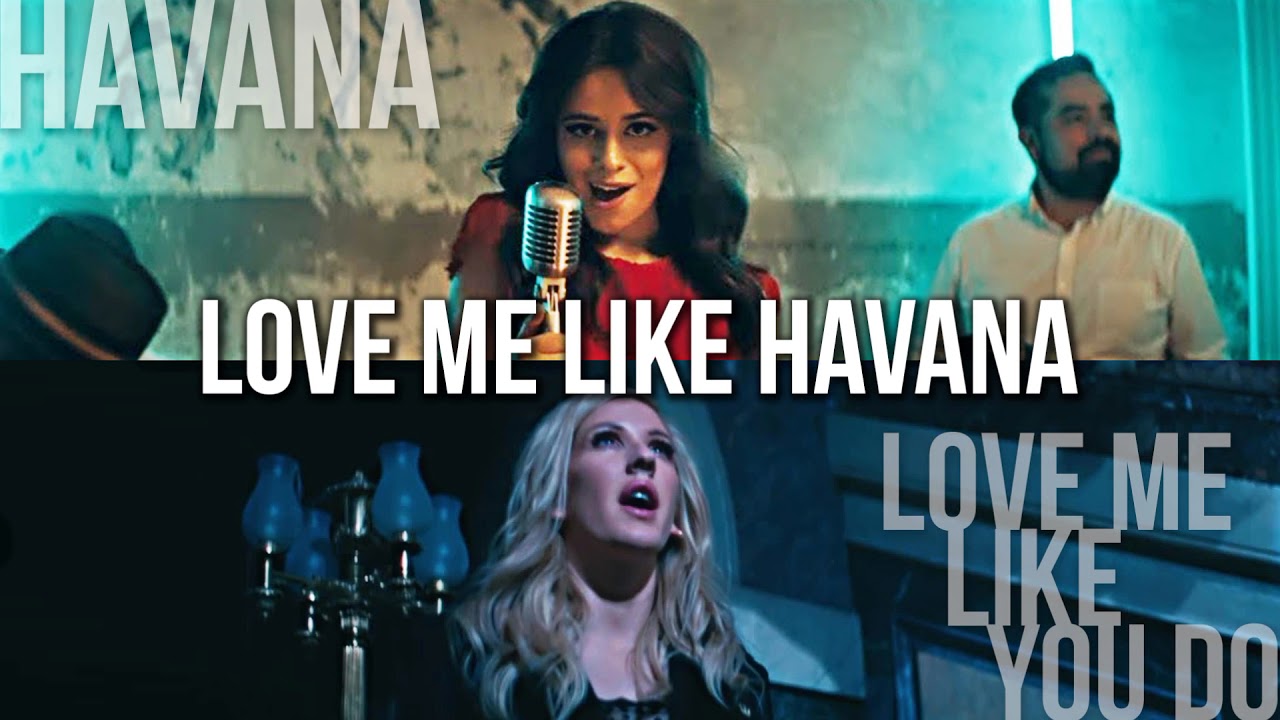 Havana x Love Me Like You Do (MASHUP) Camila Cabello & Ellie Goulding