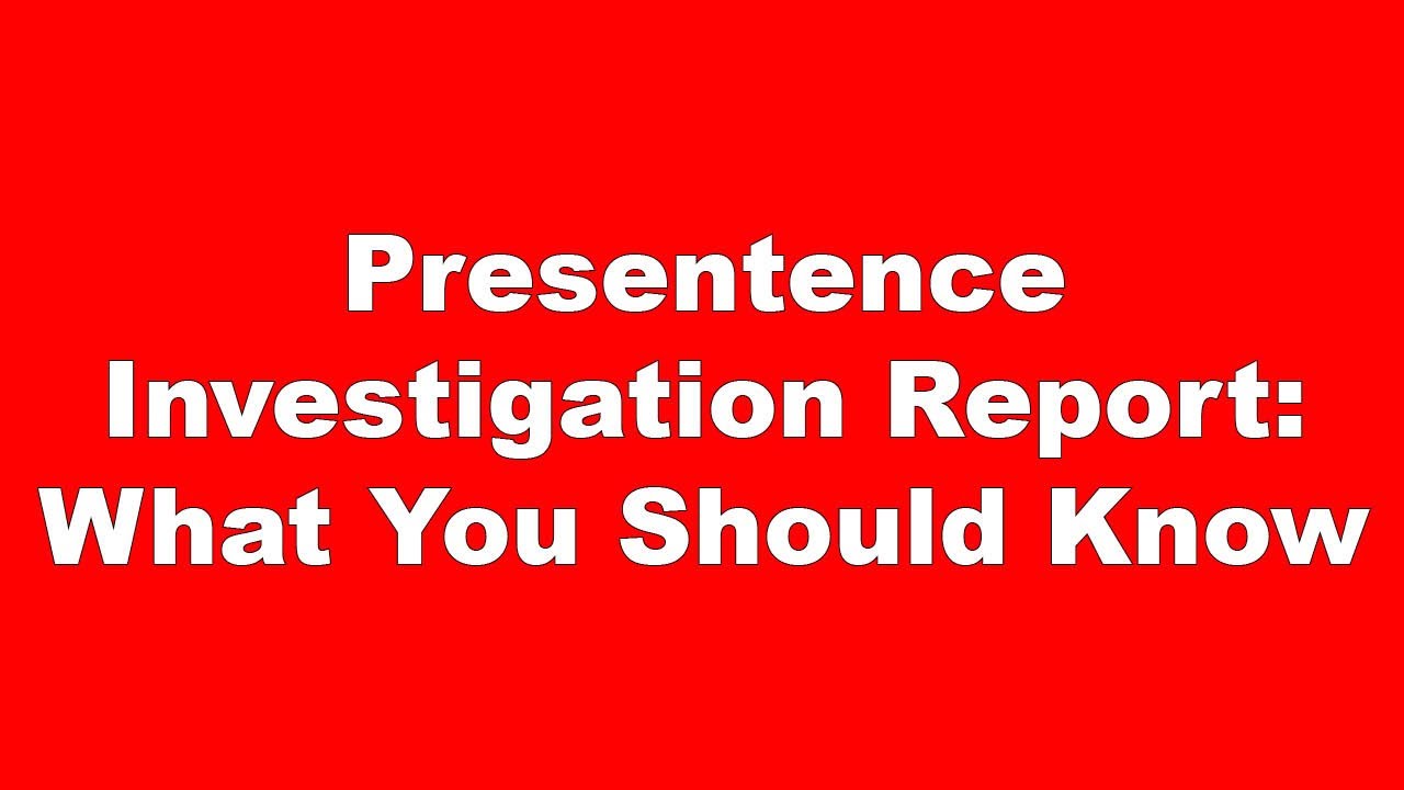 What You Should Know About a Presentence Investigation Report