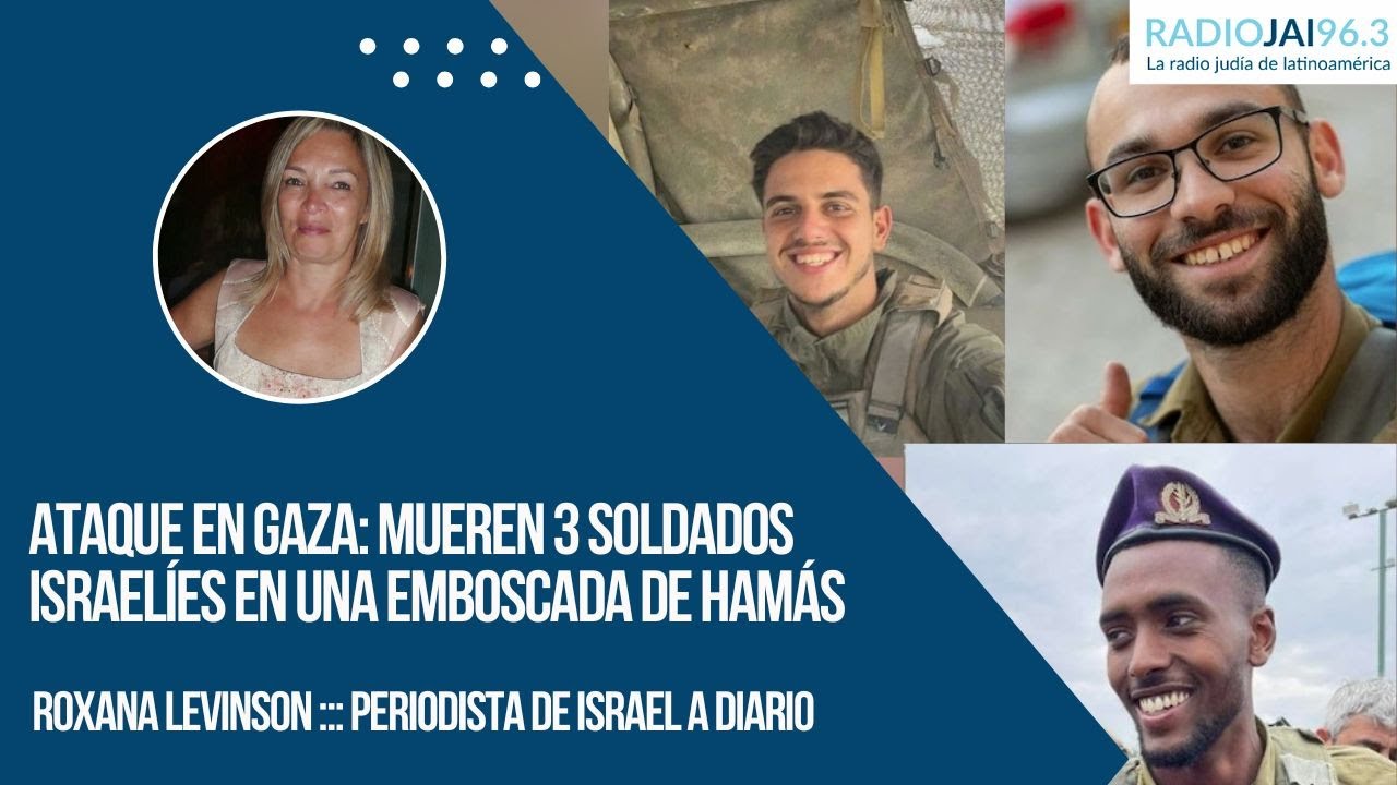 Ataque en Gaza: Mueren 3 soldados israelíes en una emboscada de Hamás - Roxana Levinson