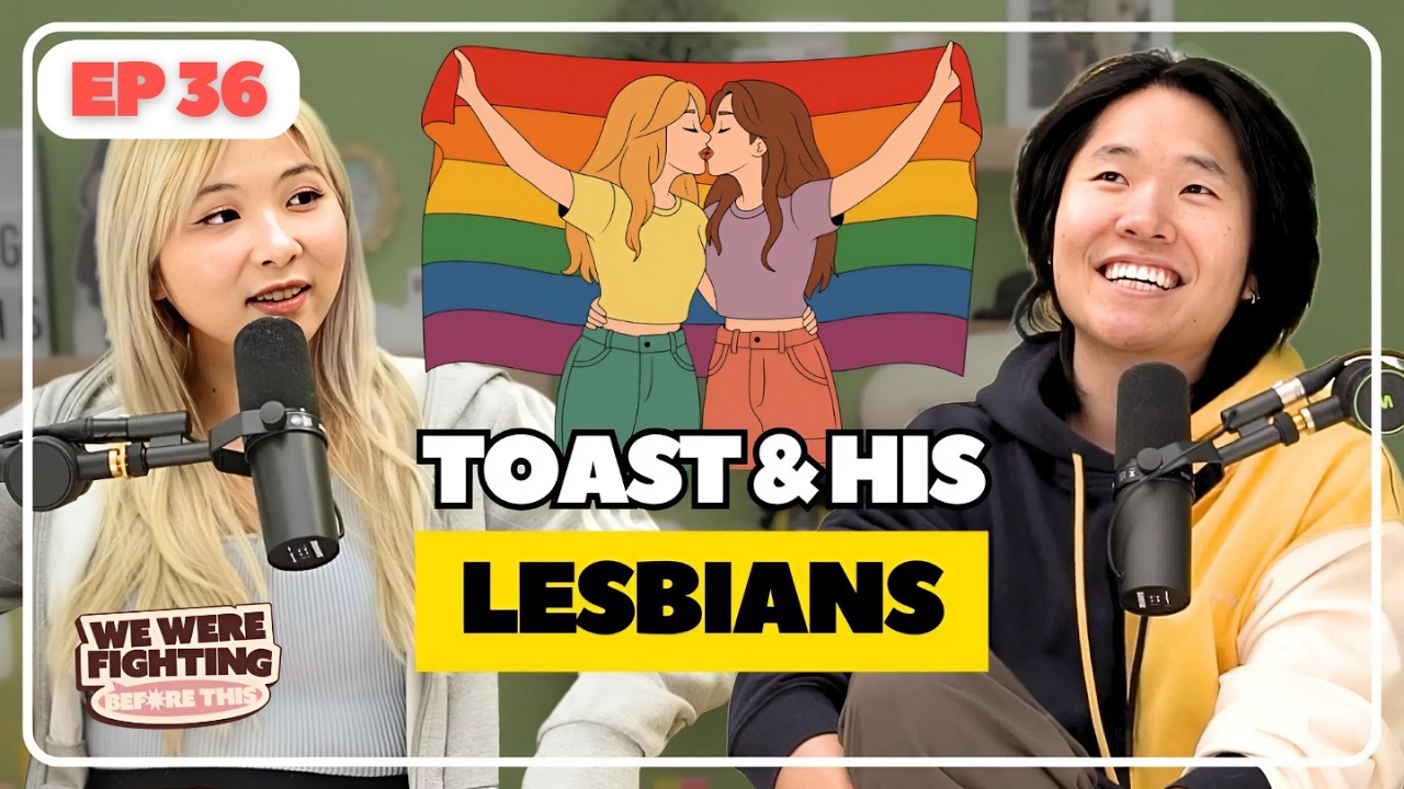 Why Lesbians love Toast 👭 | EP 36 | We Were Fighting Before This