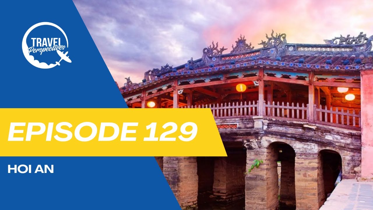 Episode 129: What Secrets Does Hoi An&rsquo;s Japanese Covered Bridge Still Whisper After 400 Years?
