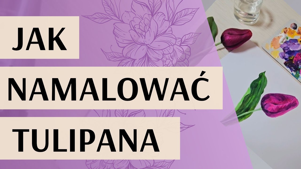 Jak namalować tulipana, krok po kroku farbami akrylowymi.