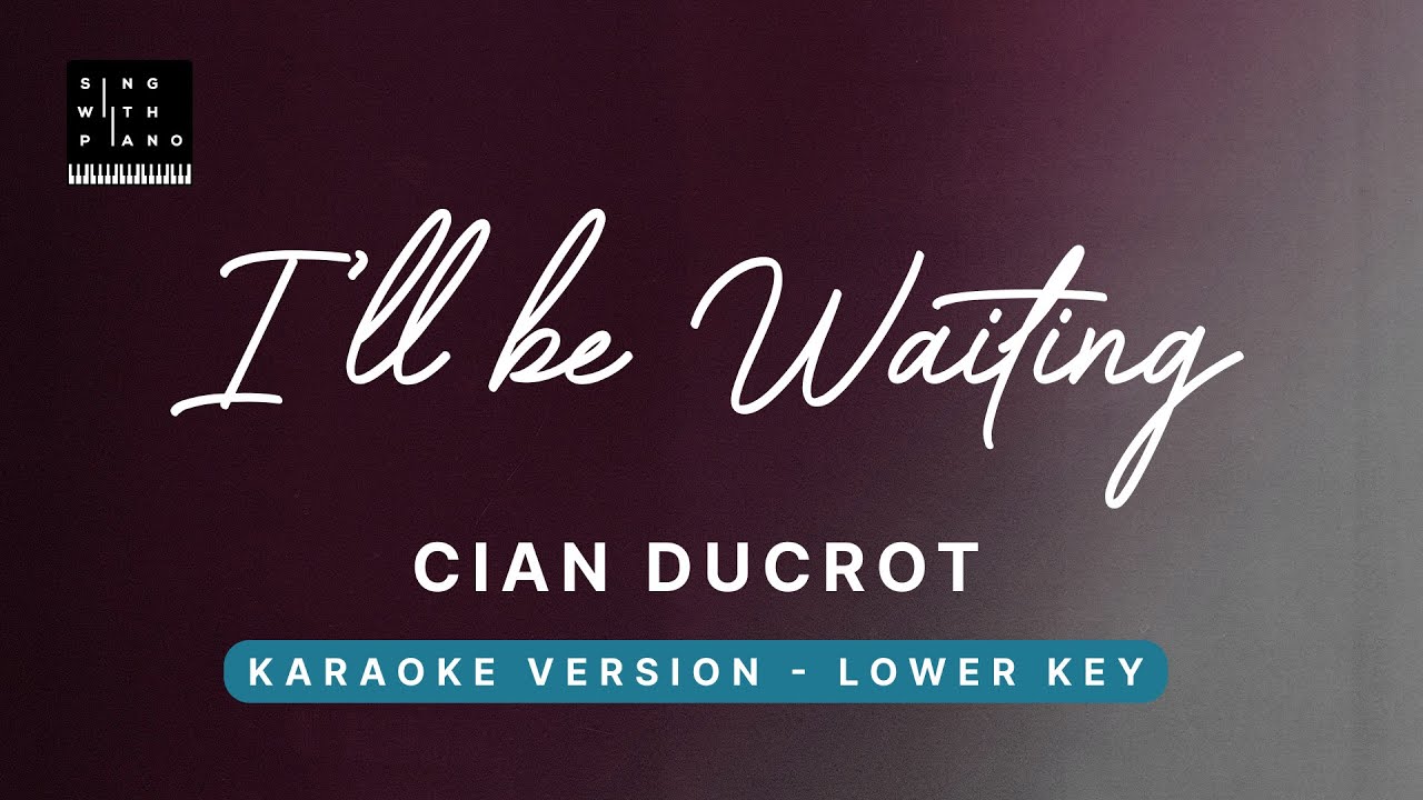 I'll be waiting - Cian Ducrot (LOWER Key Karaoke) - Piano Instrumental Cover with Lyrics