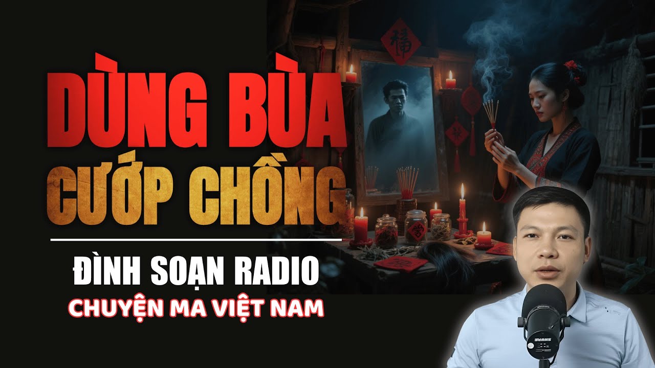 Truyện Ma: DÙNG BÙA CƯỚP CHỒNG | Chuyện ma Đình Soạn 2025