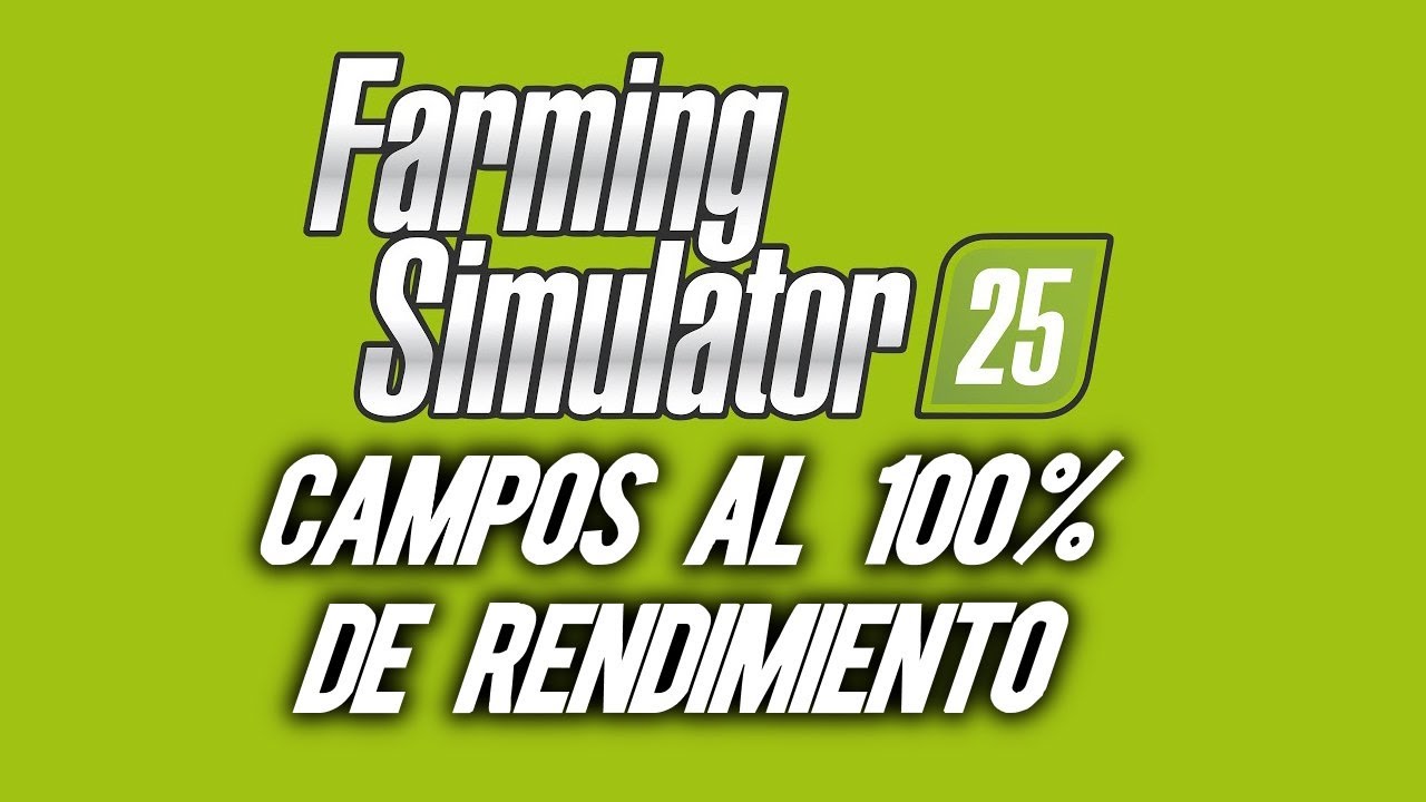 COMO HACER CAMPOS AL 100% - TUTORIAL FARMING SIMULATOR 25 - Como hacer en los Campos