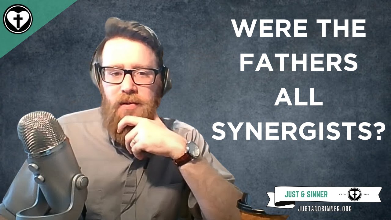 Were the Church Fathers all Synergists?