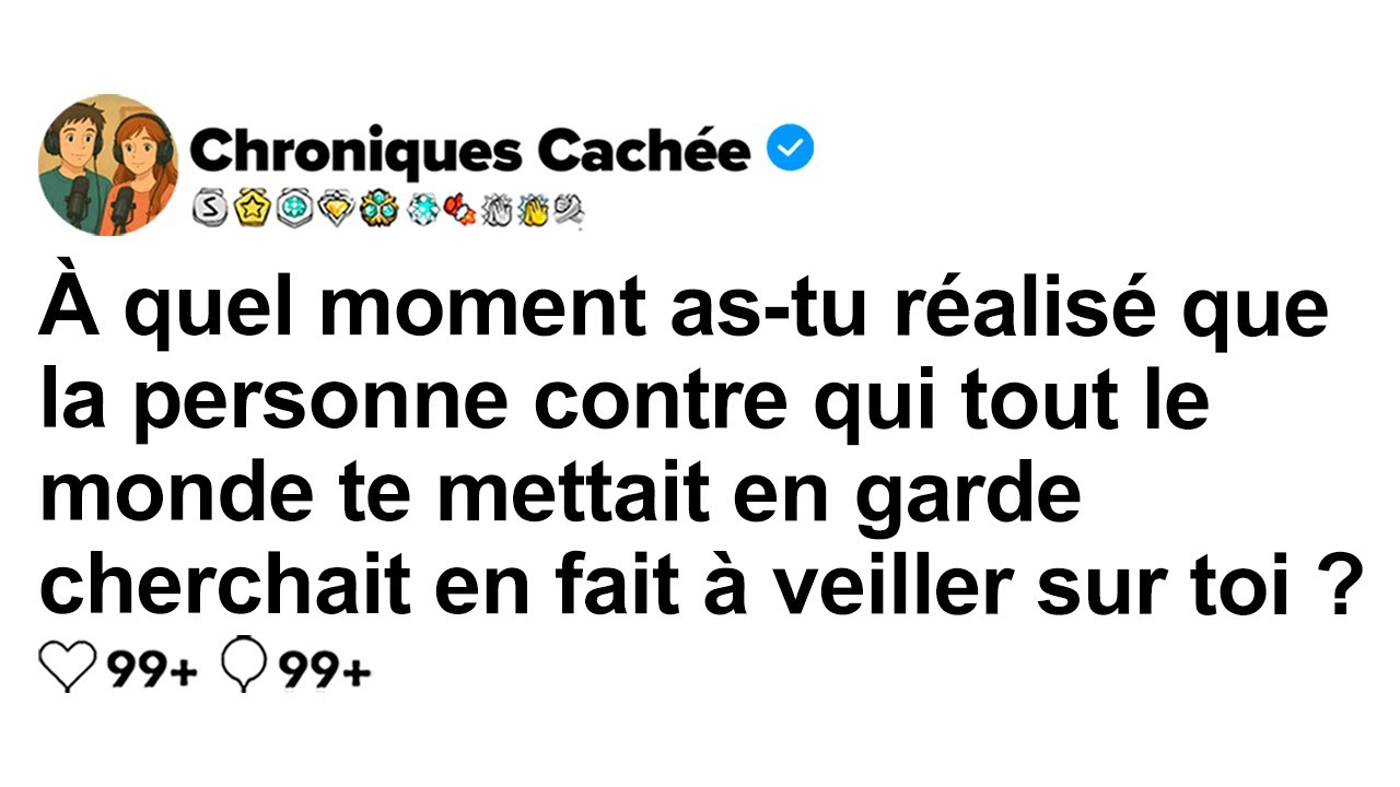 [HISTOIRE COMPLÈTE] Quand as-tu compris que la personne crainte voulait juste te protéger ?