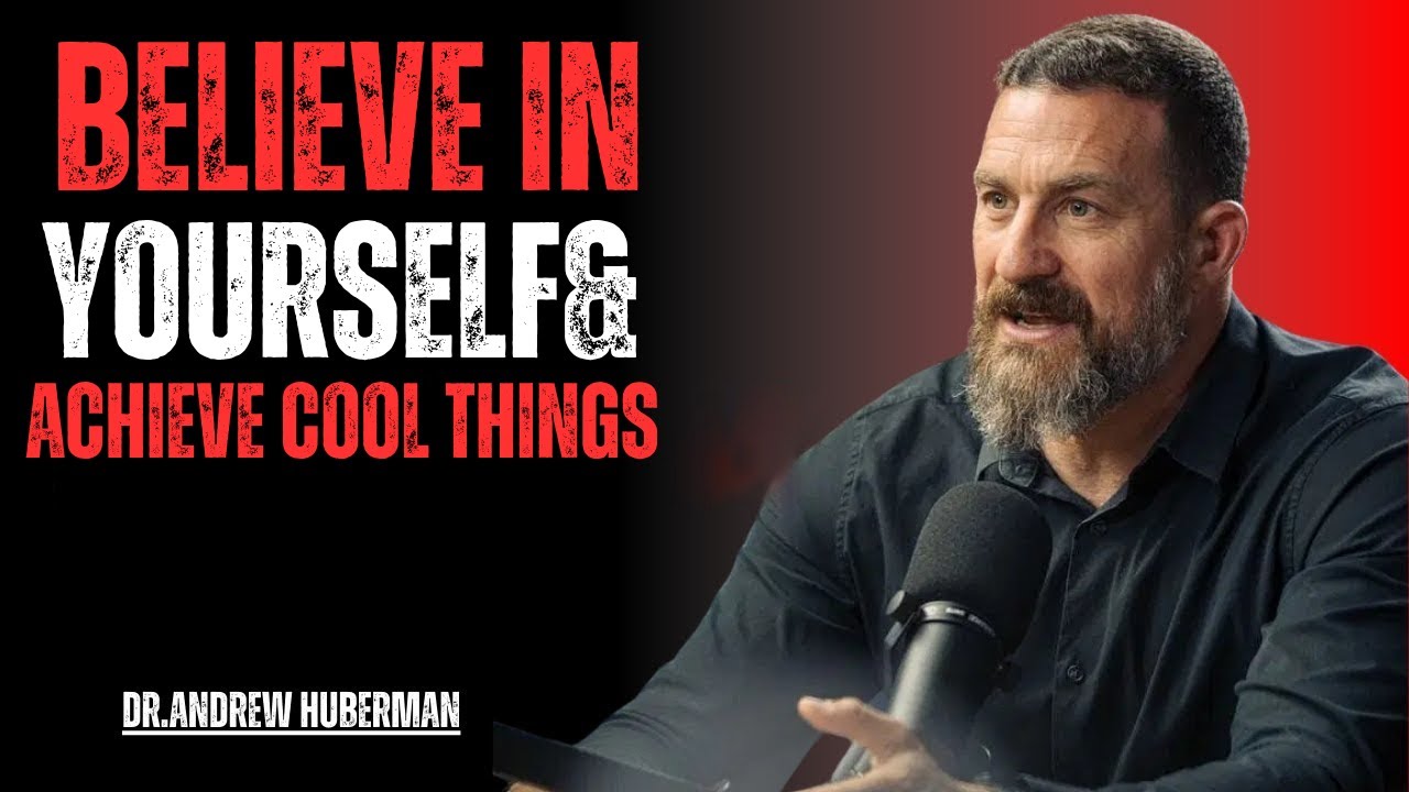 10 Ways to Believe in Yourself & Achieve Cool Things | Most Powerful Speech by Dr. Andrew Huberman
