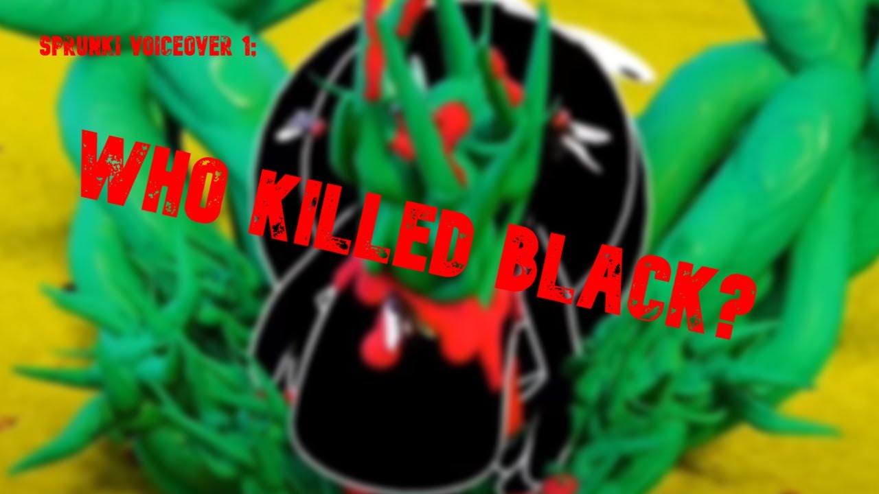 Sprunki Voiceover 1; WHO KILLED BLACK?