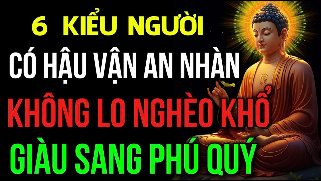 KIỂU NGƯỜI CÓ HẬU VẬN, AN NHÀN SUNG TÚC, KHÔNG AI SÁNH BẰNG, KHÔNG LO NGHÈO KHỔ, Đóa Hoa Thiện Lành