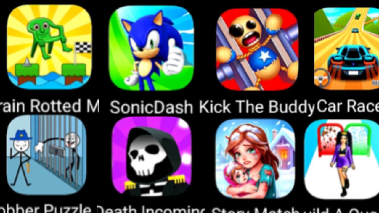 Sonic Dash,Kick The Buddy,Car Race, Build A Queen,Robber Puzzle, Death Incoming, Brain Rotted,