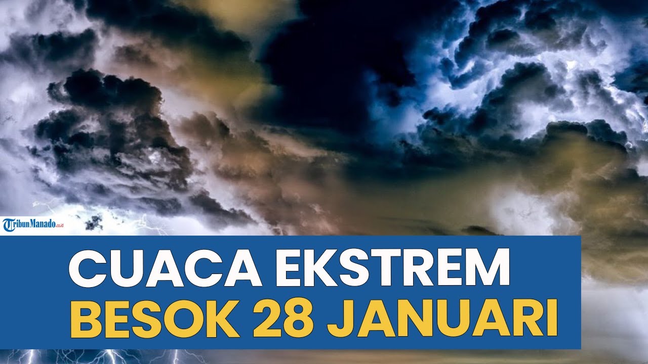 WASPADA! PERINGATAN CUACA EKSTREM BESOK RABU 28 JANUARI 2026, CEK WILAYAH ANDA