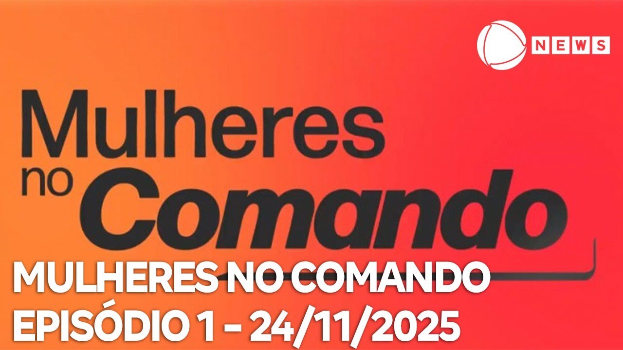 Mulheres no Comando - 24/11/2025
