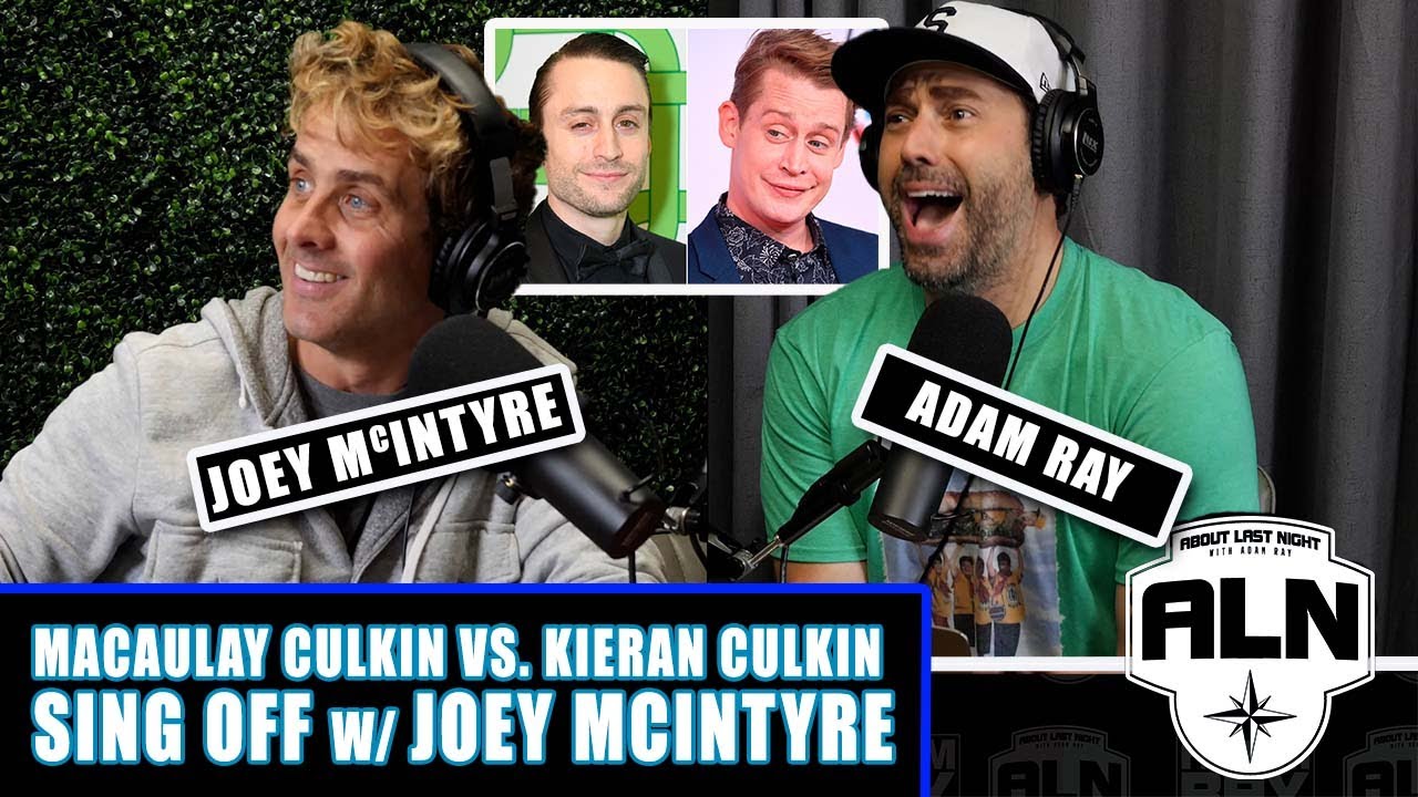 Macaulay Culkin vs. Kieran Culkin Sing Off w/ Joey McIntyre | About Last Night Podcast with Adam Ray