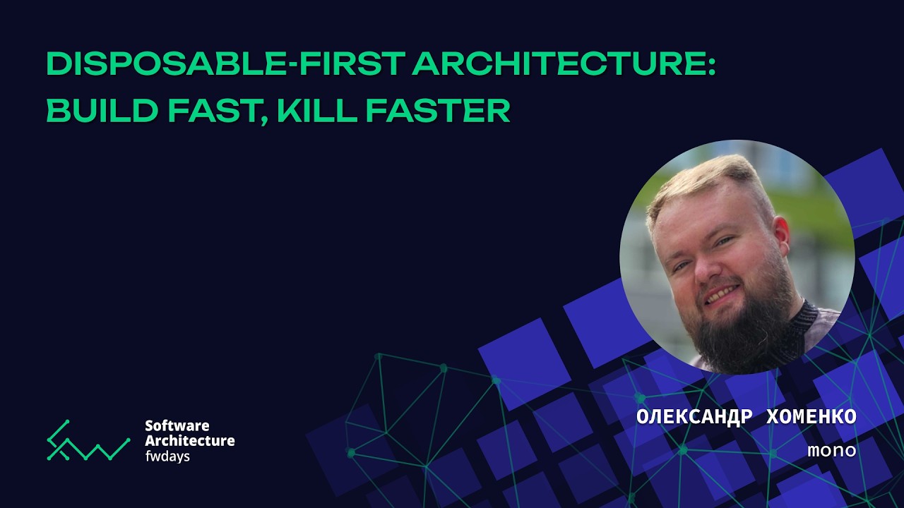Disposable-First Architecture: Build Fast, Kill Faster - Олександр Хоменко