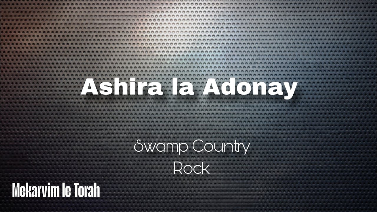 Ashirá la Adonay - Swamp Country Rock - Mekarvim le Torah 