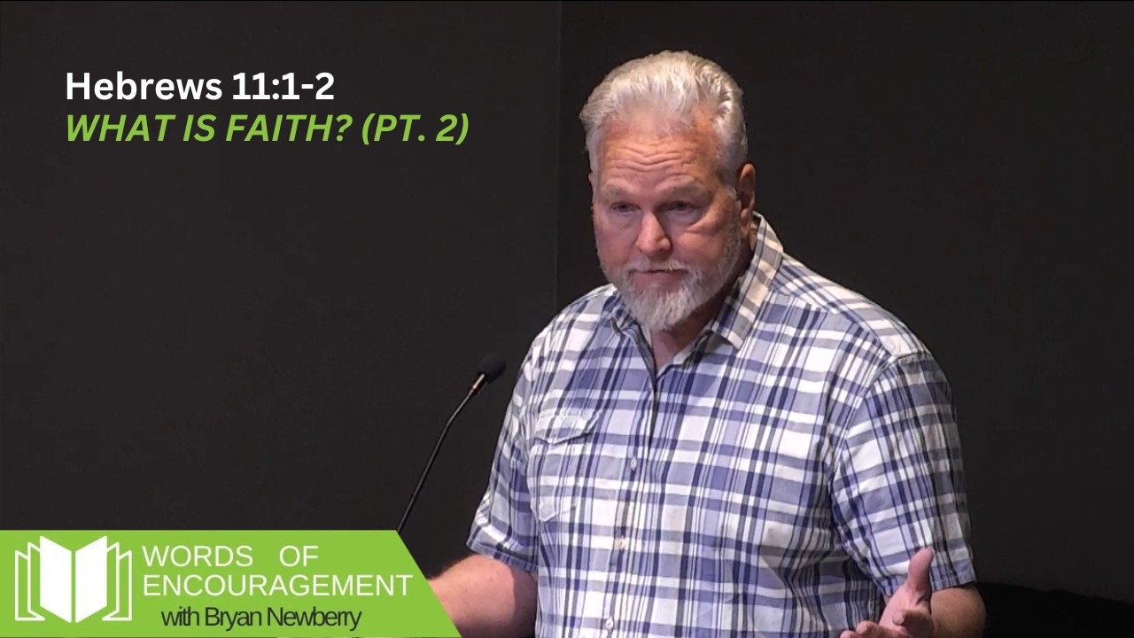 What is Faith Pt  2  - Hebrews 11:1-2 | Bryan Newberry