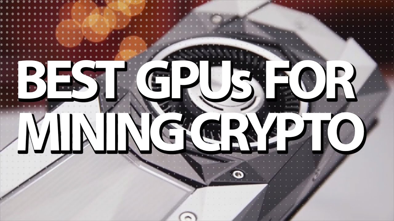 Best GPUs for Mining Cryptocurrency 2019