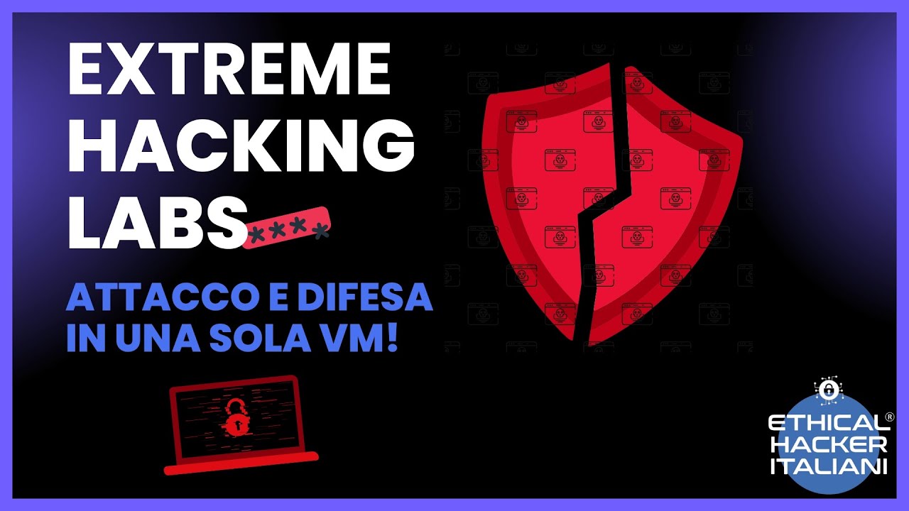 Extreme Hacking Labs - Attacco e Difesa in una sola VM! Nuovo Corso di Ethical Hacker Italiani