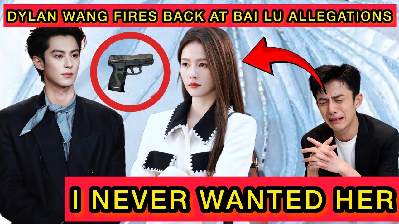 I Never Wanted to Be With Her - Dylan Wang Responds to Bai Lu Rumors Fans Are Stunned #bailu #dylan