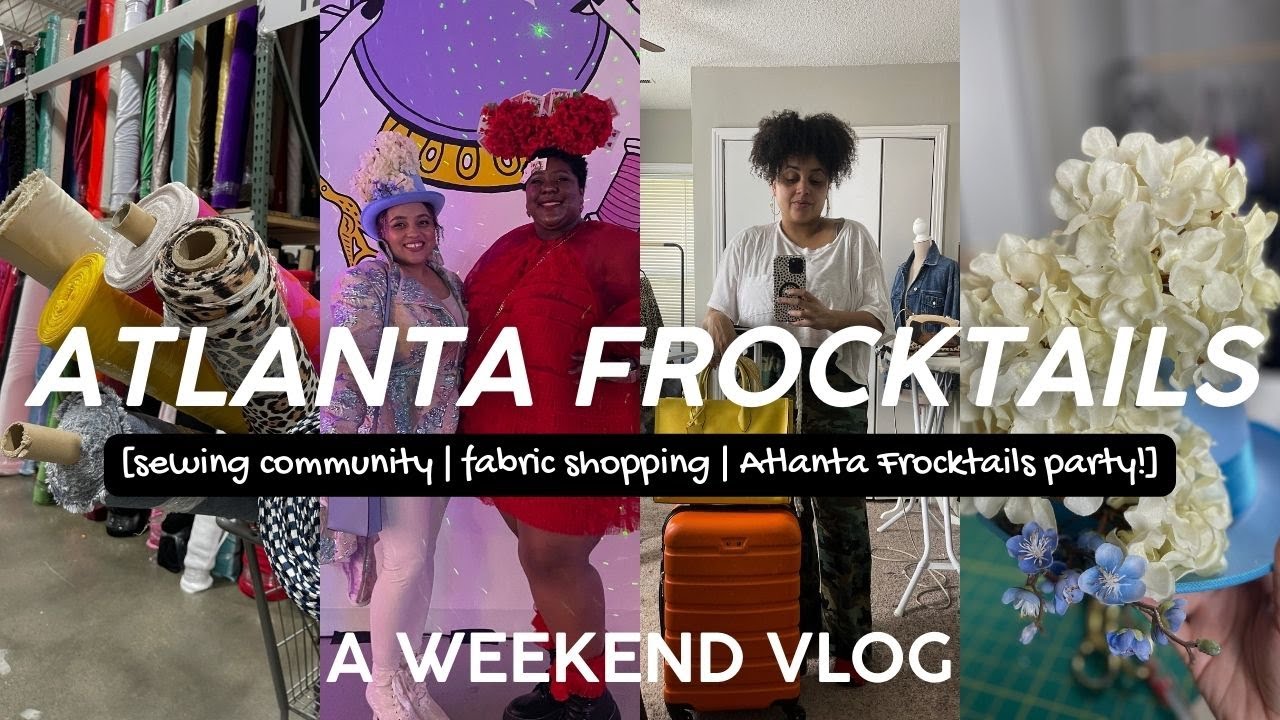 Atlanta Frocktails Weekend 2025 | Weekend vlog, sewing community, Frocktails party, fabric shopping