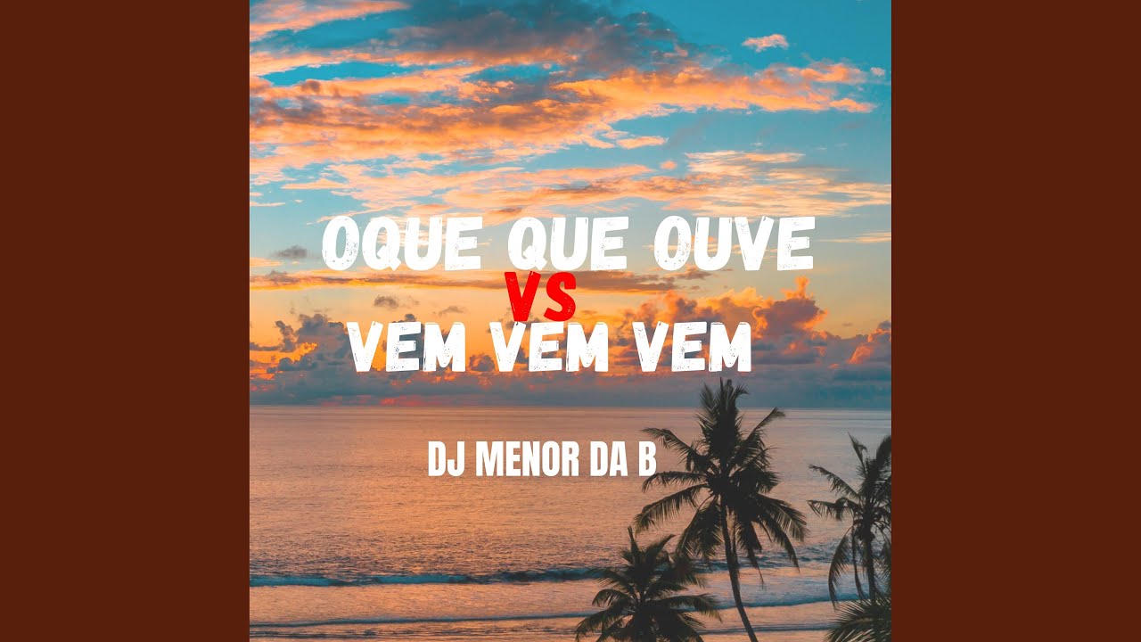 Oque Que Houve VS Vem Vem Vem