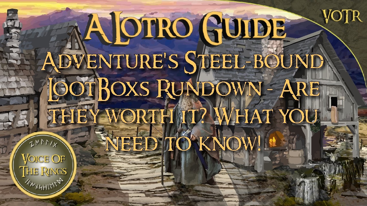 Adventure's Steel-bound LootBoxs Rundown - Are they worth it? What you need to know! | A LOTRO Guide