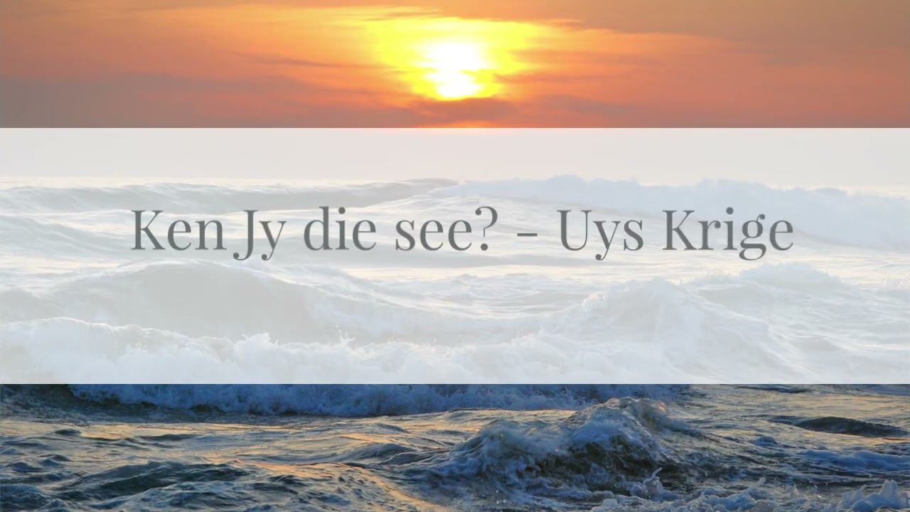 Ken Jy die see? - Uys Krige