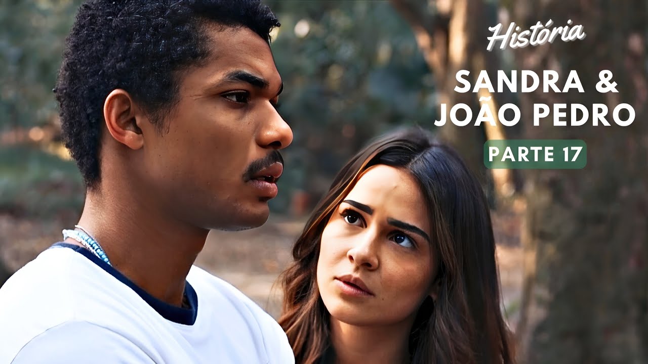 História Sandra e João Pedro (Parte 17) | Renascer [React]