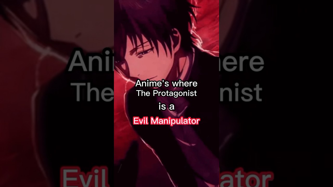 Anime's where protagonist=Evil Manipulator