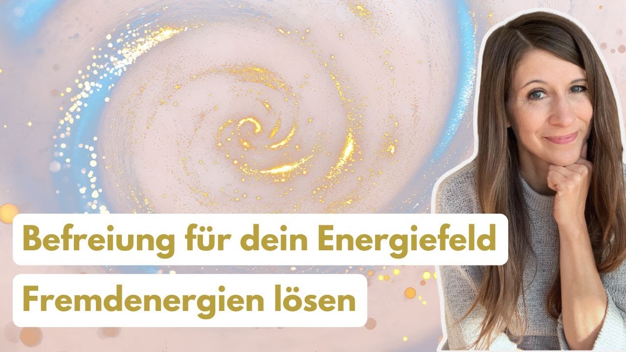 Befreiung f&uuml;r dein Energiefeld &ndash; Fremdenergien & alte Bindungen l&ouml;sen