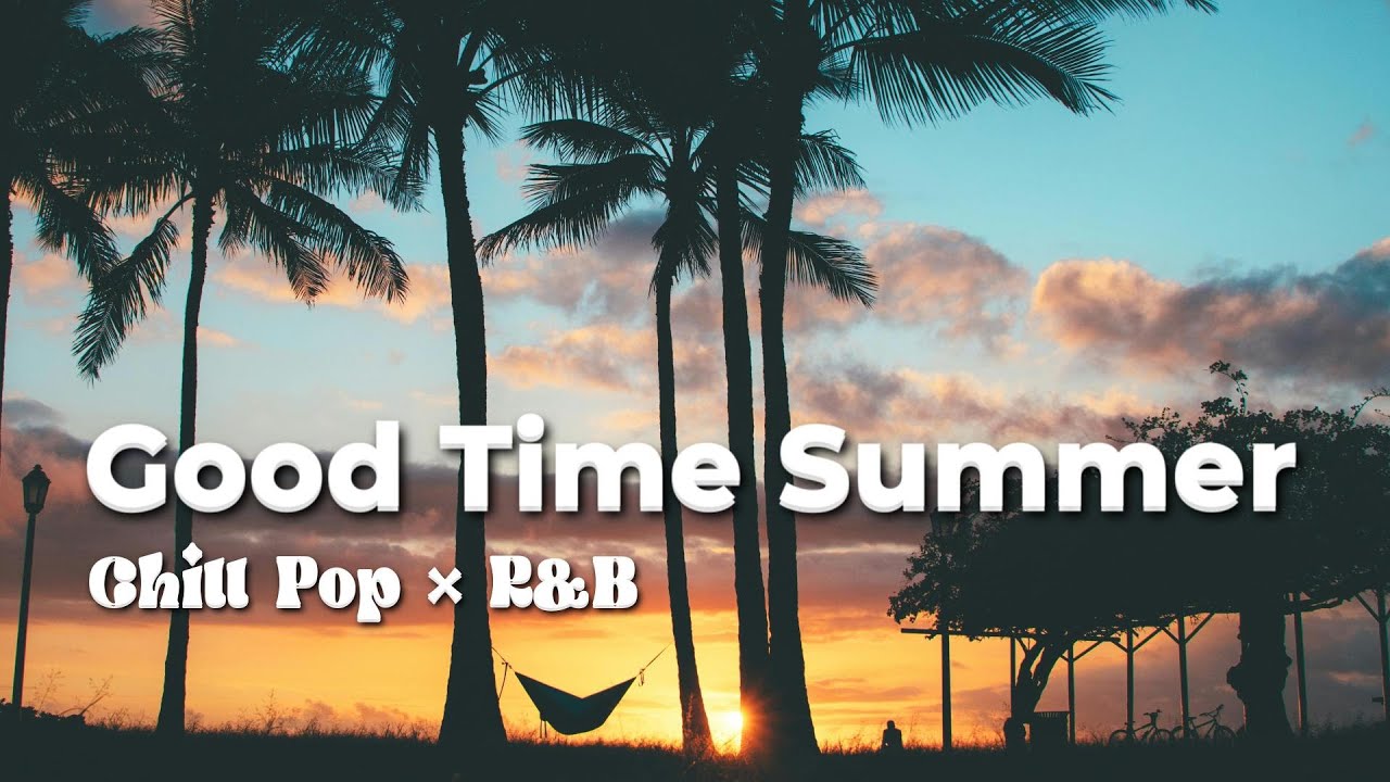 [洋楽] 夏チルBGM｜Good Time Summer｜Chill Pop × R&B｜作業用BGM