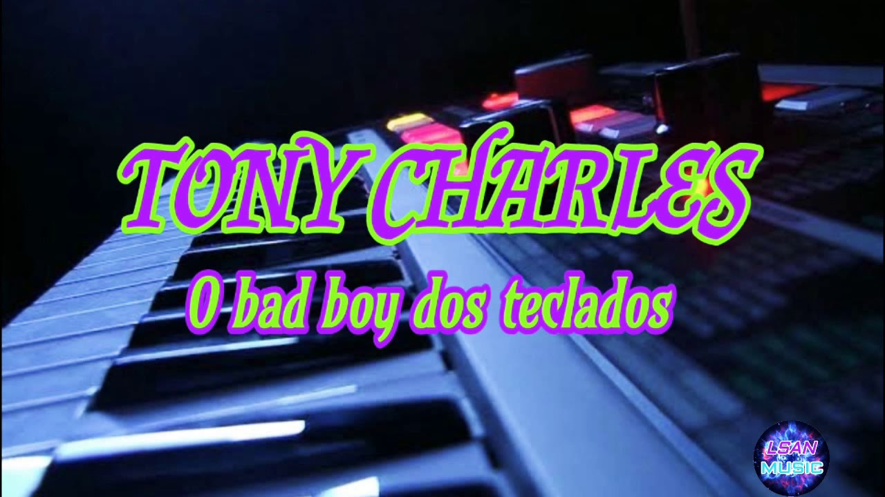 TONY CHARLES - O bad boy dos teclados (SUCESSOS 🎹🎧💿)