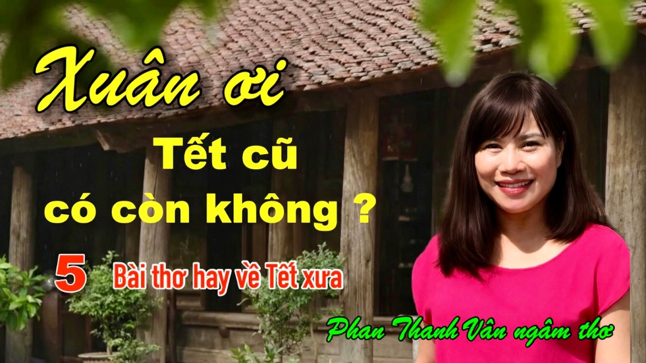 5 bài thơ hay về Tết xưa - Phan Thanh Vân ngâm thơ