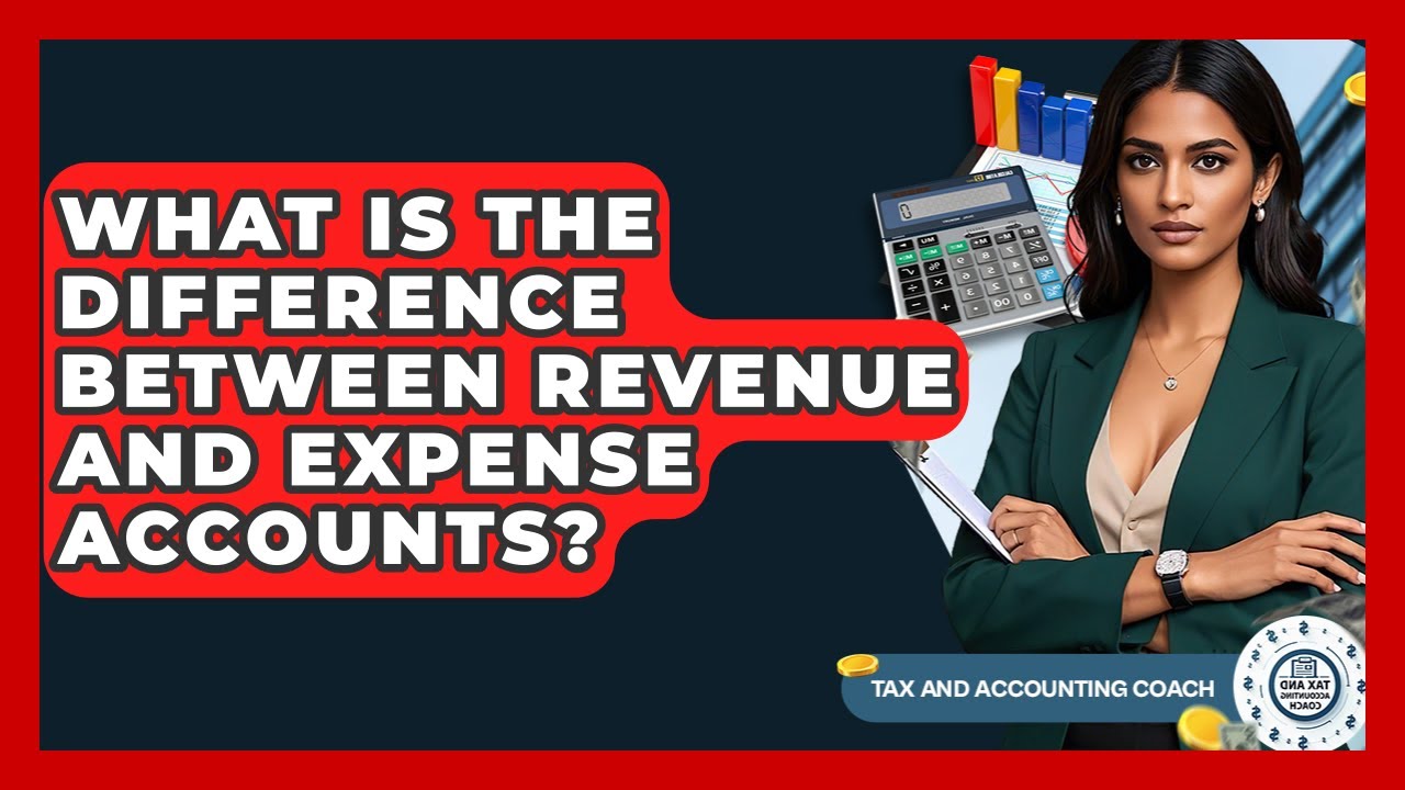 What Is The Difference Between Revenue And Expense Accounts? - Tax and Accounting Coach
