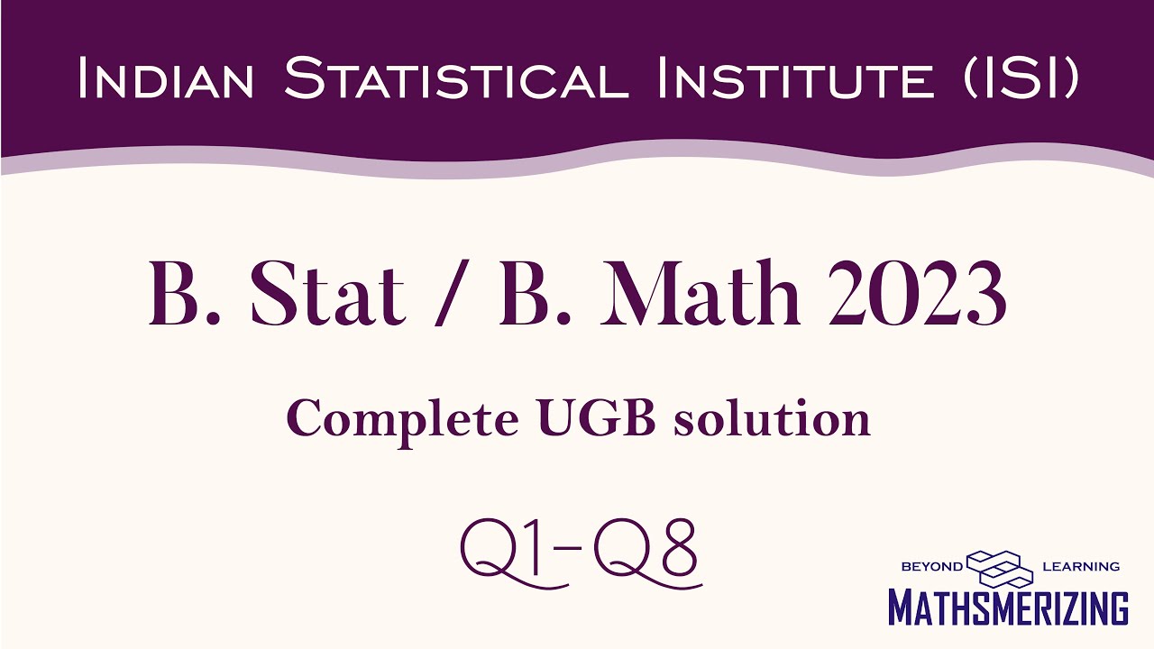 ISI 2023 | UGB |  B Stat / B Math | Complete solution Q1-Q8