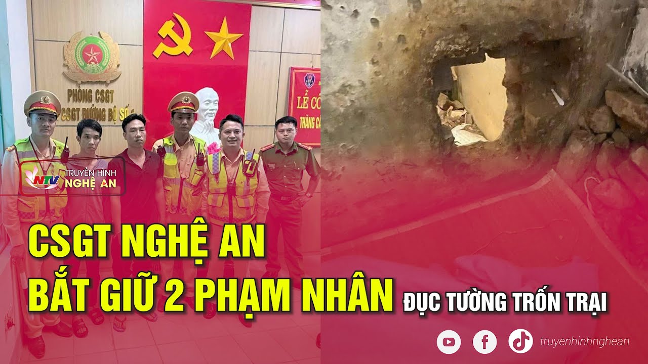 CSGT Nghệ An bắt giữ 2 phạm nhân đục tường trốn trại