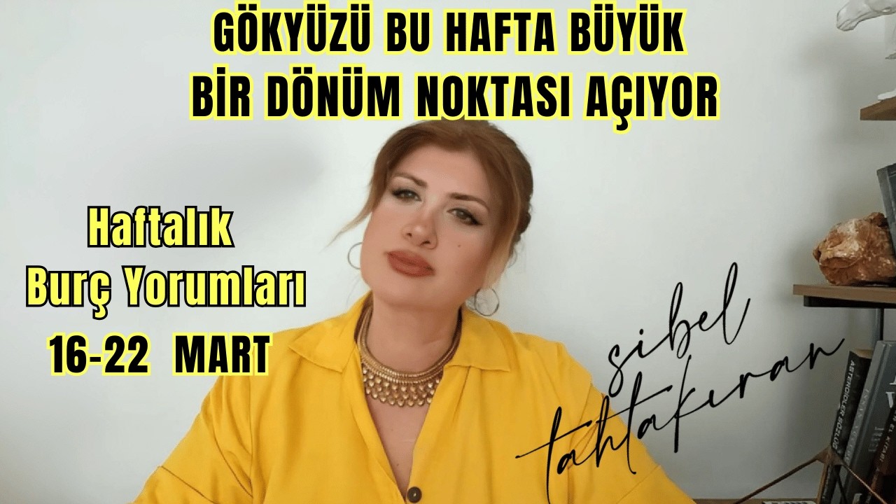 16–22 Mart Haftası Burç Yorumları | Gökyüzü Bu Hafta Büyük Bir Dönüm Noktası Açıyor