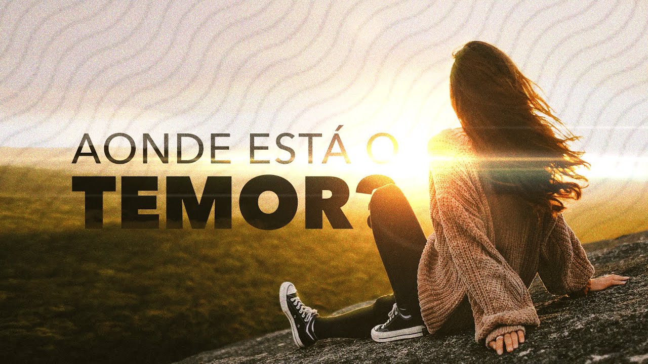 AONDE FOI PARAR O TEMOR? - Pr. Hernane Santos