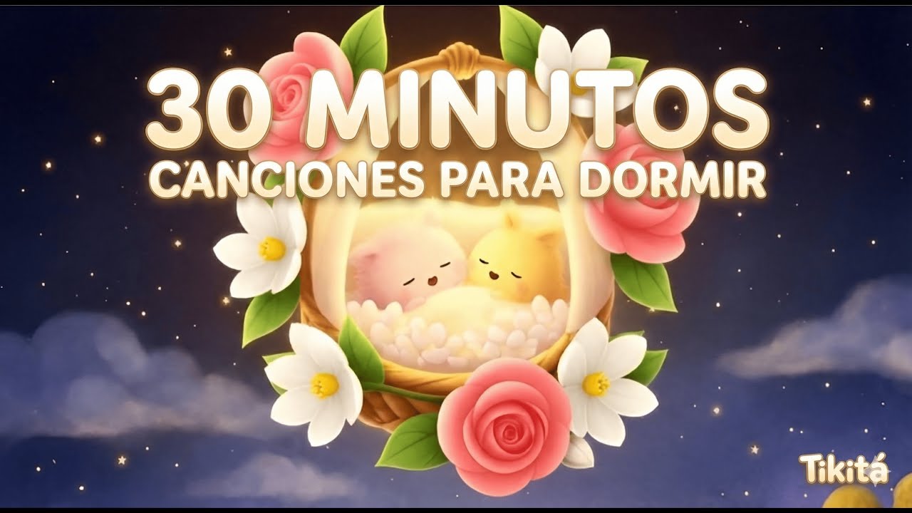 30 MINUTOS de Canciones para DORMIR: Duérmete Mi Niño, Duerme Bebé y Estrellita 🌙 Tikitá