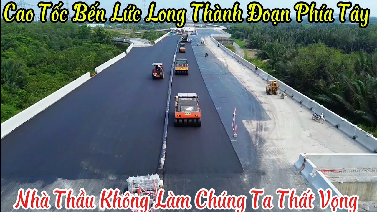 Cao Tốc Bến Lức Long Thành Đoạn Phía Tây | Nhà Thầu Không Chúng Ta Thất Vọng 14/1/2025