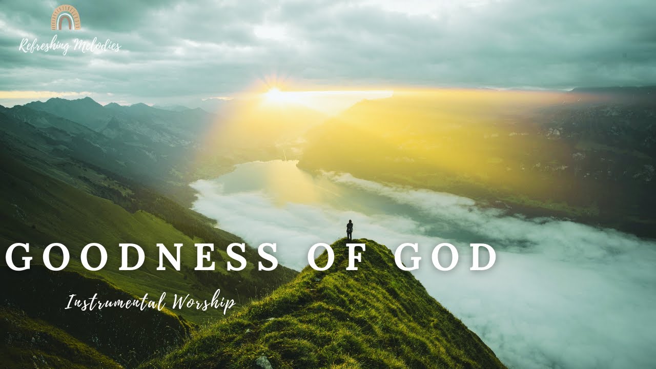 GOODNESS OF GOD: Soaking & Meditation Music | Prayer Music | Prophetic Instrumental Worship