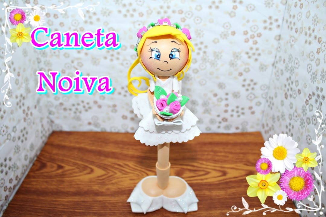 caneta de e.v.a noiva passo à passo (parte 1)